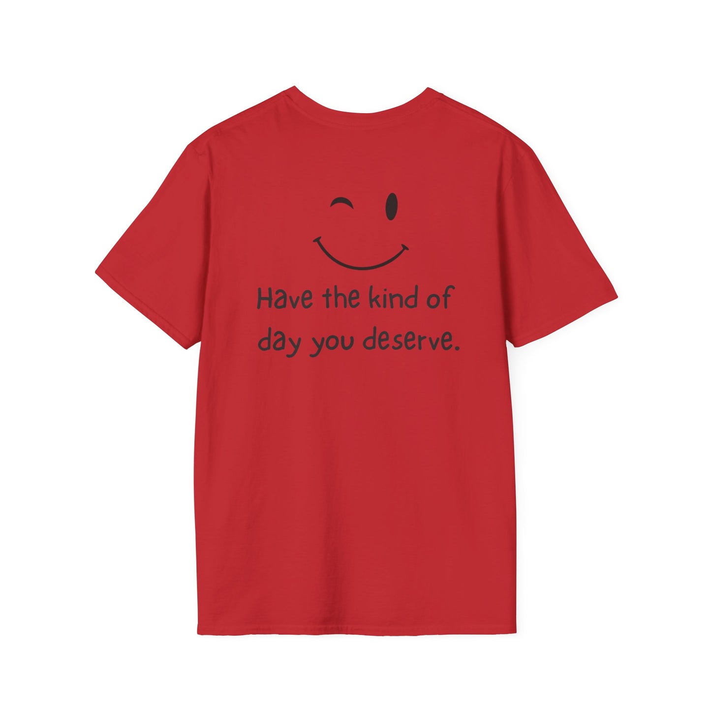 Have the Kind of Day You Deserve T-Shirt – Funny Smiley Face Graphic Tee