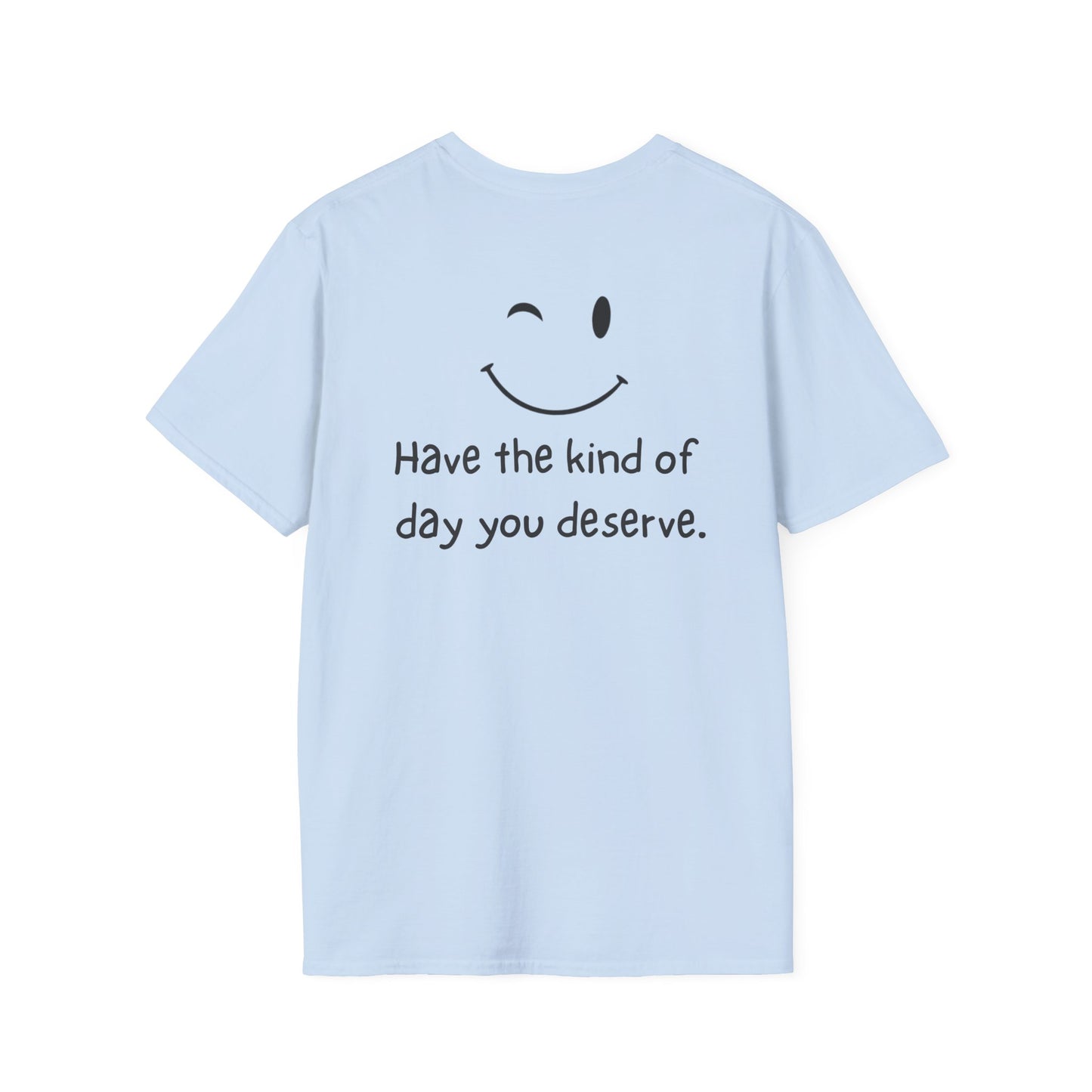 Have the Kind of Day You Deserve T-Shirt – Funny Smiley Face Graphic Tee
