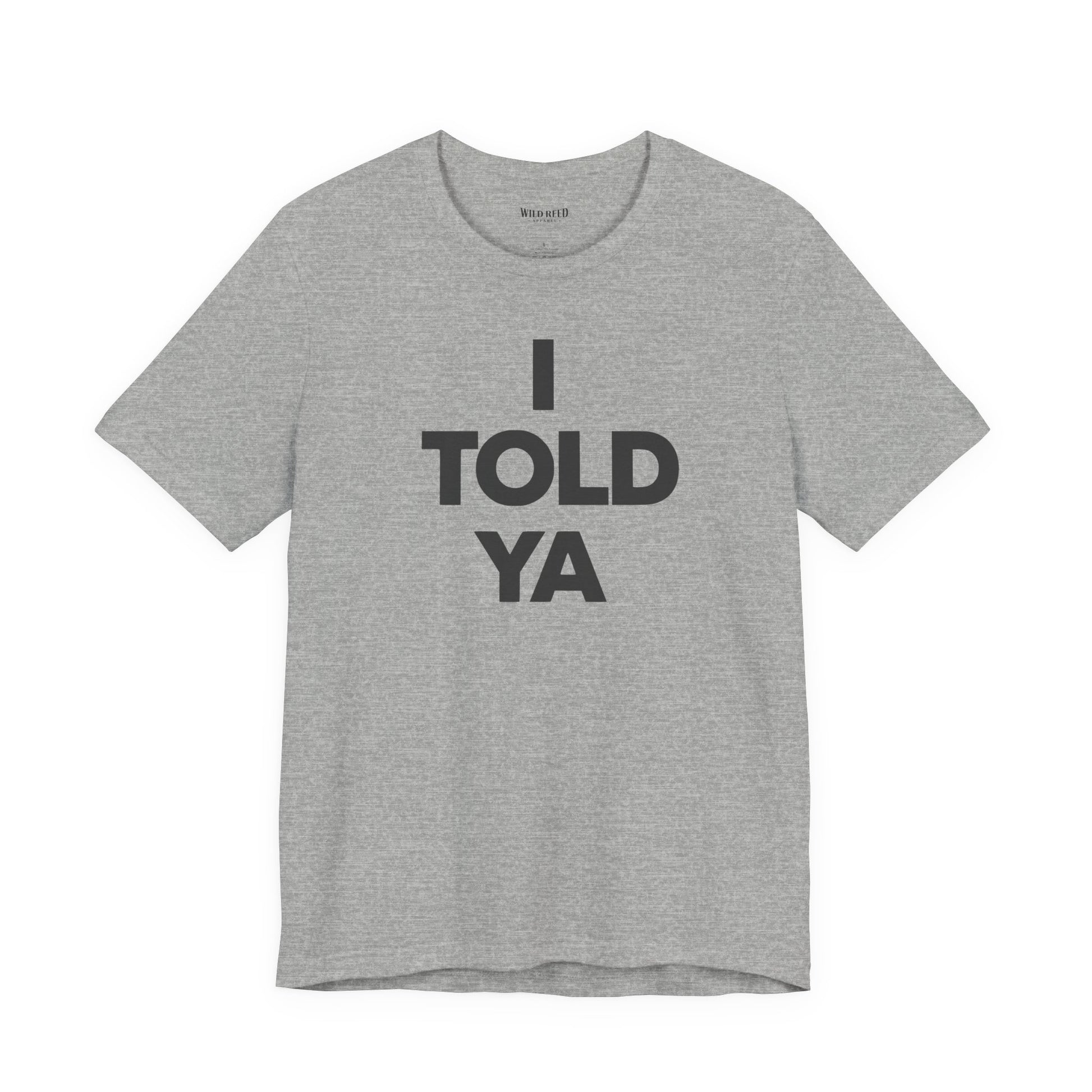 Athletic Heather Bella+Canvas 3001 featuring a bold I Told Ya minimalist typography design by Wild Reed Apparel.