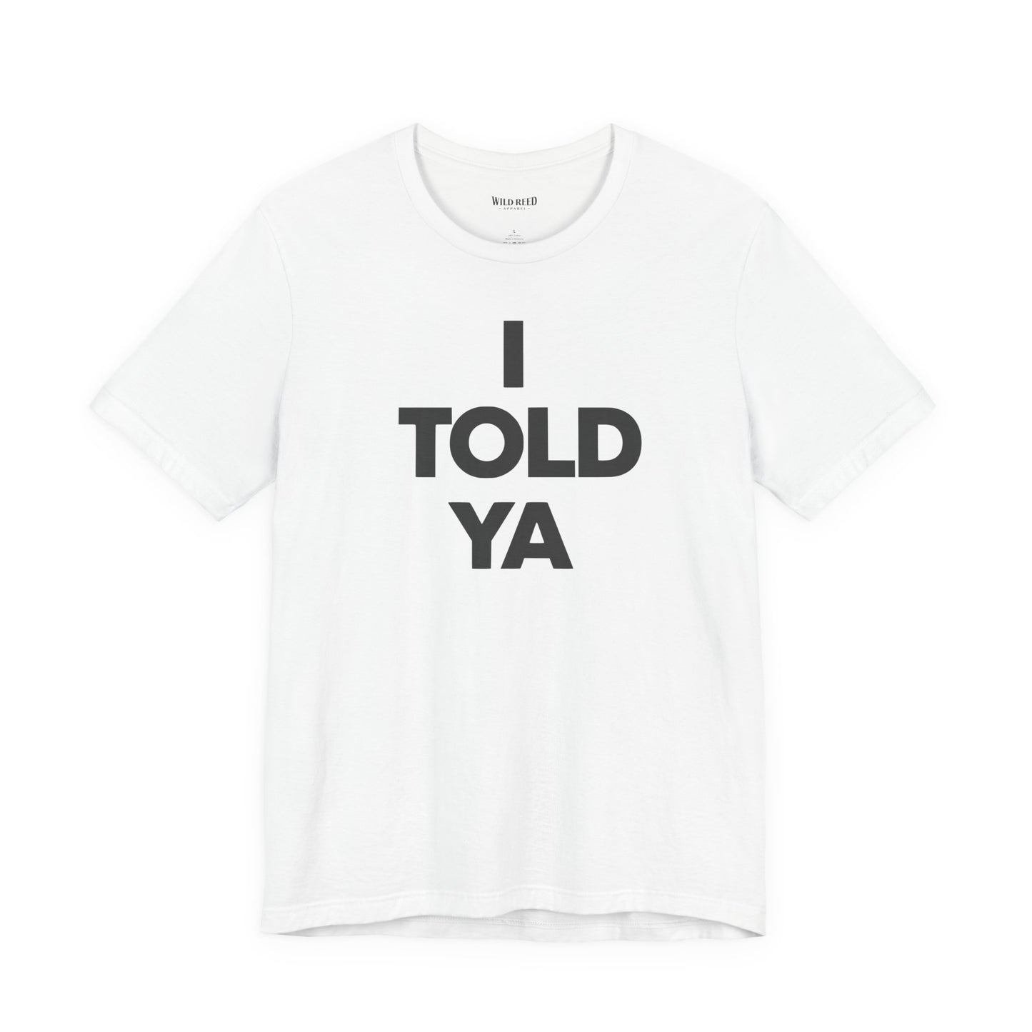 I Told Ya Minimalist Typography T-Shirt | Bella+Canvas 3001