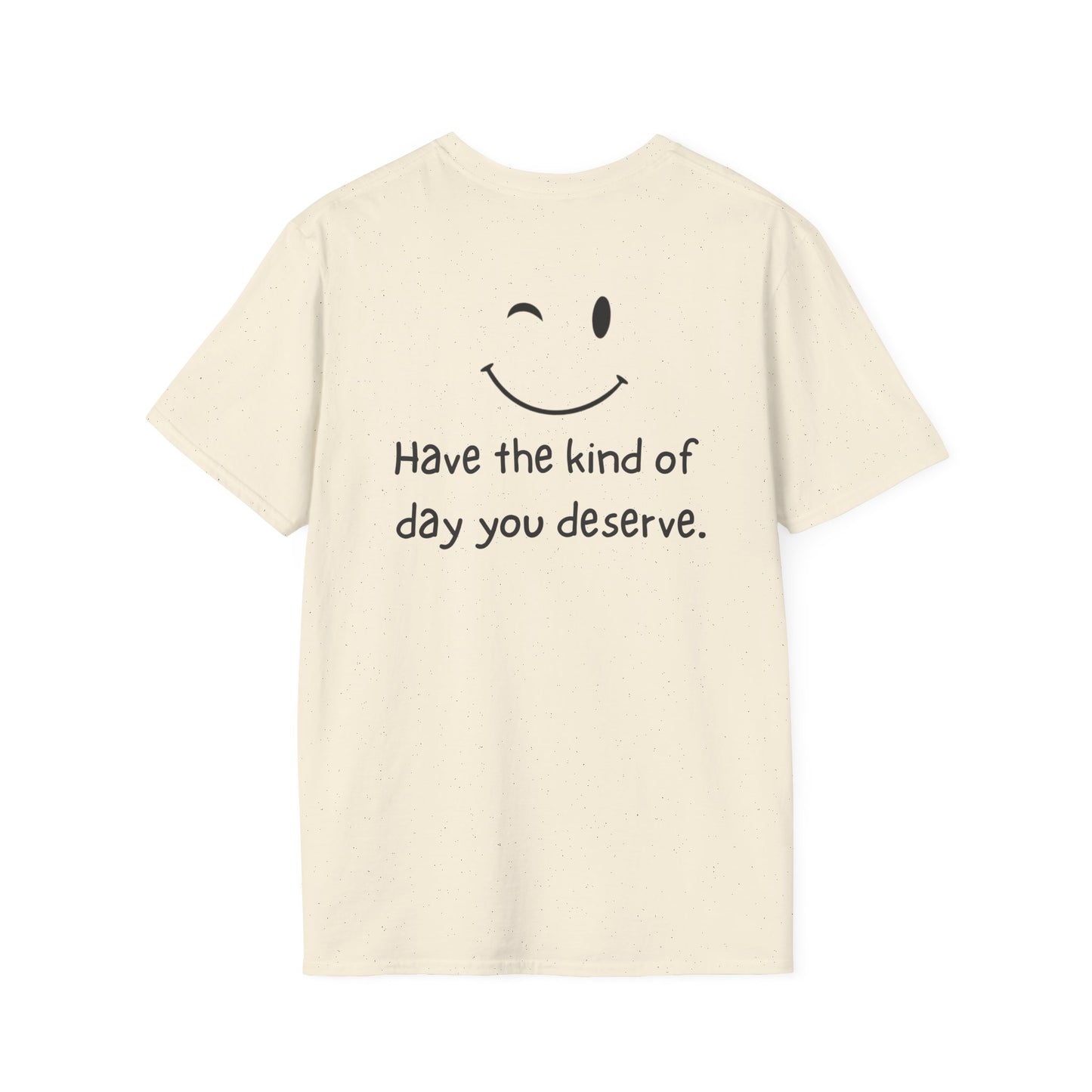 Have the Kind of Day You Deserve T-Shirt – Funny Smiley Face Graphic Tee
