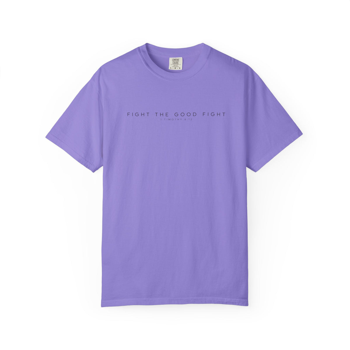 Fight the Good Fight Comfort Colors Shirt | 1 Timothy 6:12 Christian Tee