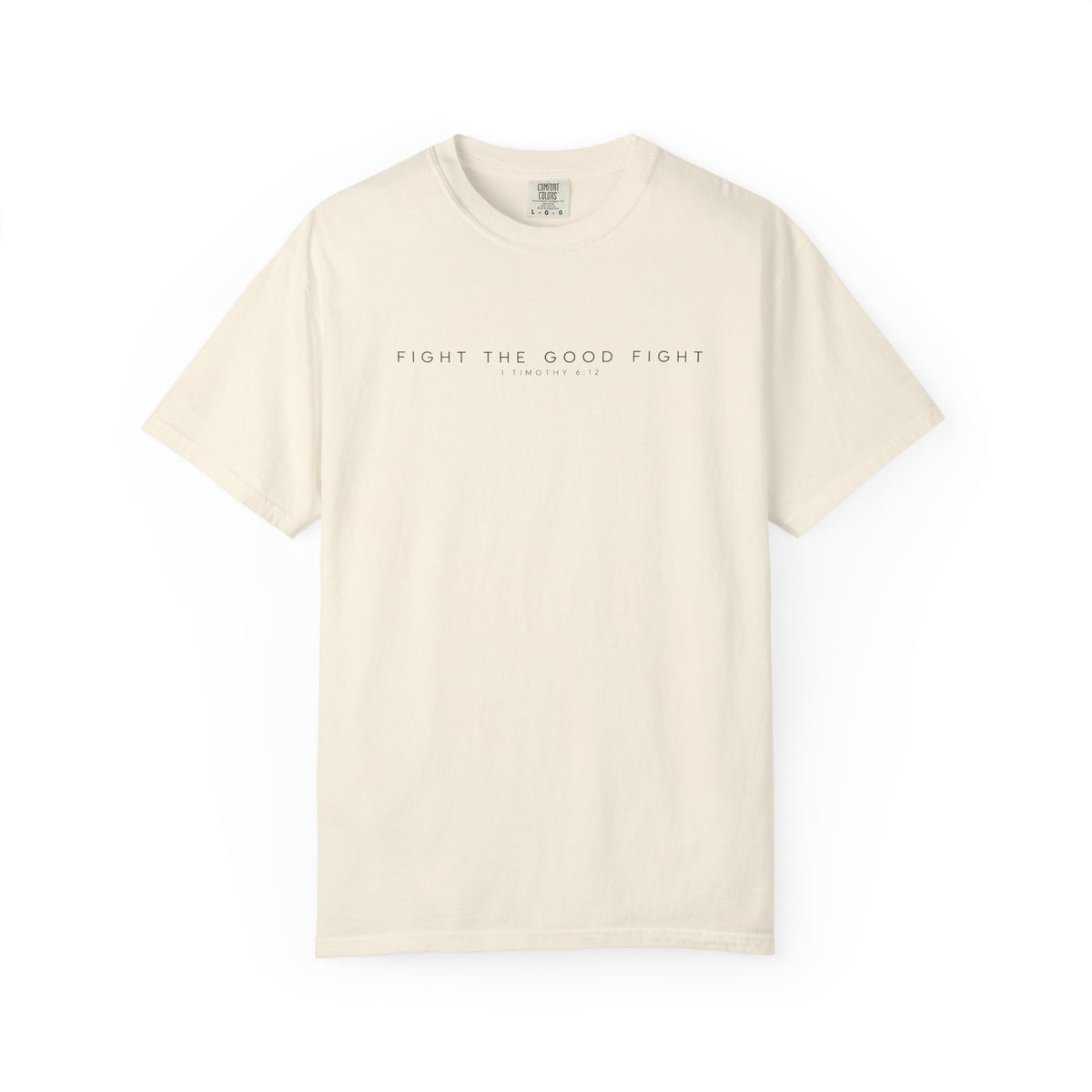 Fight the Good Fight Comfort Colors Shirt | 1 Timothy 6:12 Christian Tee