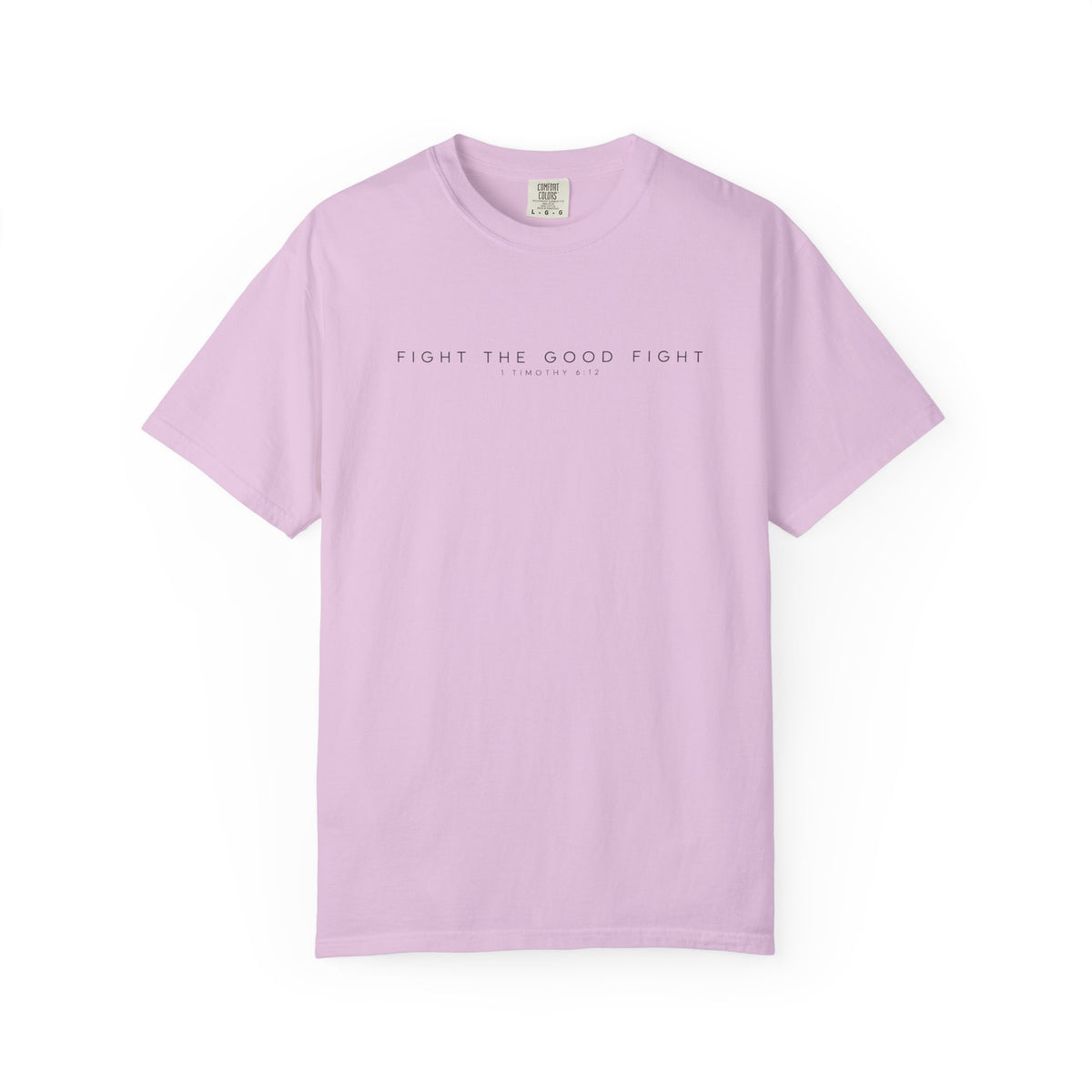 Fight the Good Fight Comfort Colors Shirt | 1 Timothy 6:12 Christian Tee