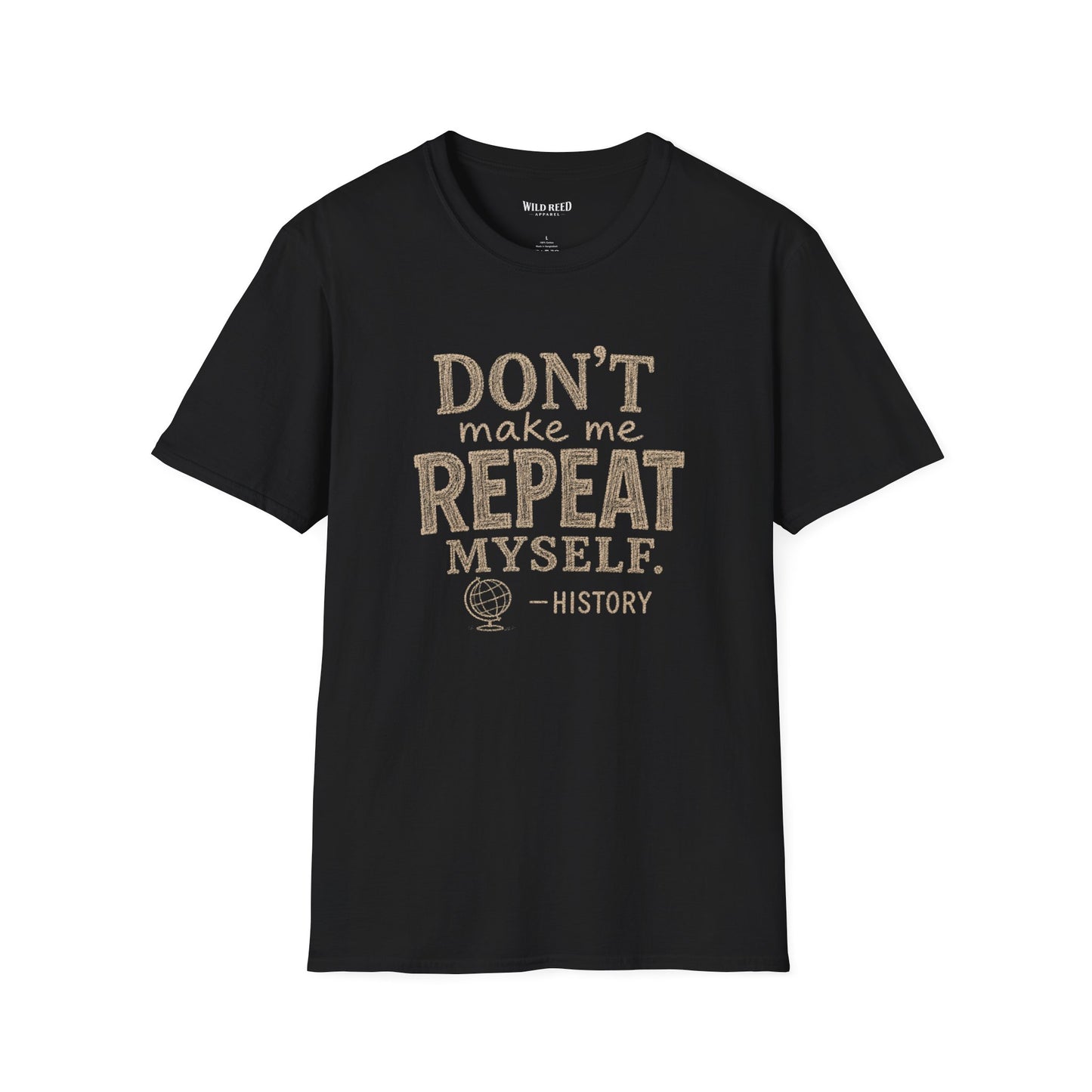 Don't Make Me Repeat Myself History Teacher Shirt | Funny History Teacher Tee | Back to School Graphic T-Shirt