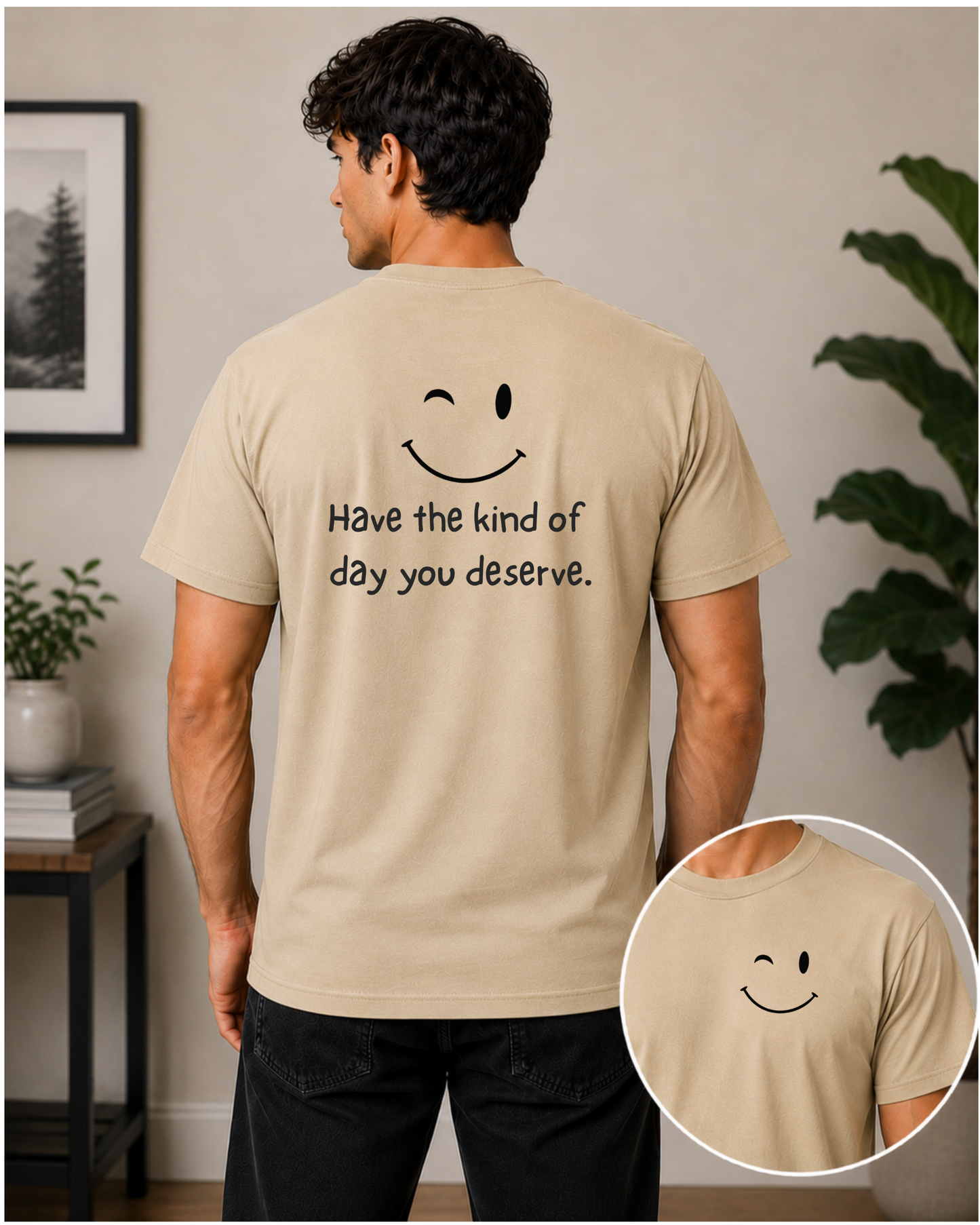 Natural graphic T-shirt with a small winking smiley face on the front and Have the kind of day you deserve printed on the back.