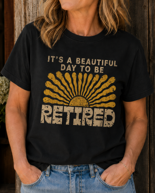 Retired Shirt, It's a Beautiful Day to Be Retired, Funny Retirement Gift, Retirement Party Shirt, Retiree Tee for Men Women