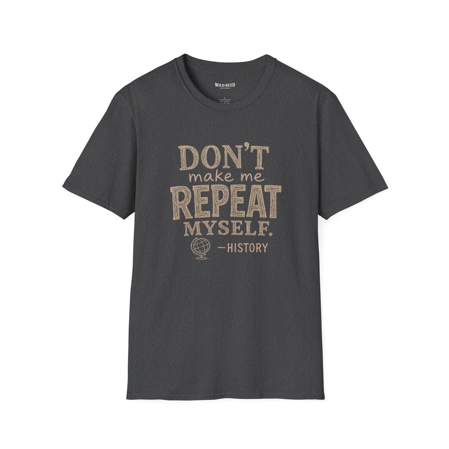 Don't Make Me Repeat Myself History Teacher Shirt | Funny History Teacher Tee | Back to School Graphic T-Shirt
