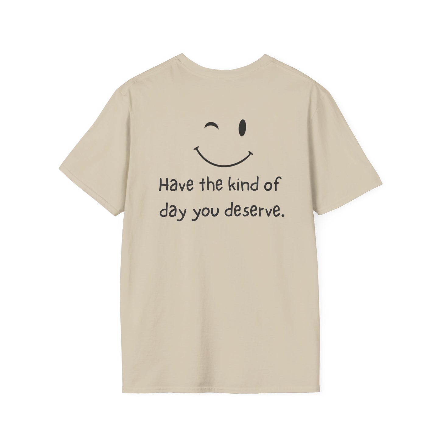 Have the Kind of Day You Deserve T-Shirt – Funny Smiley Face Graphic Tee