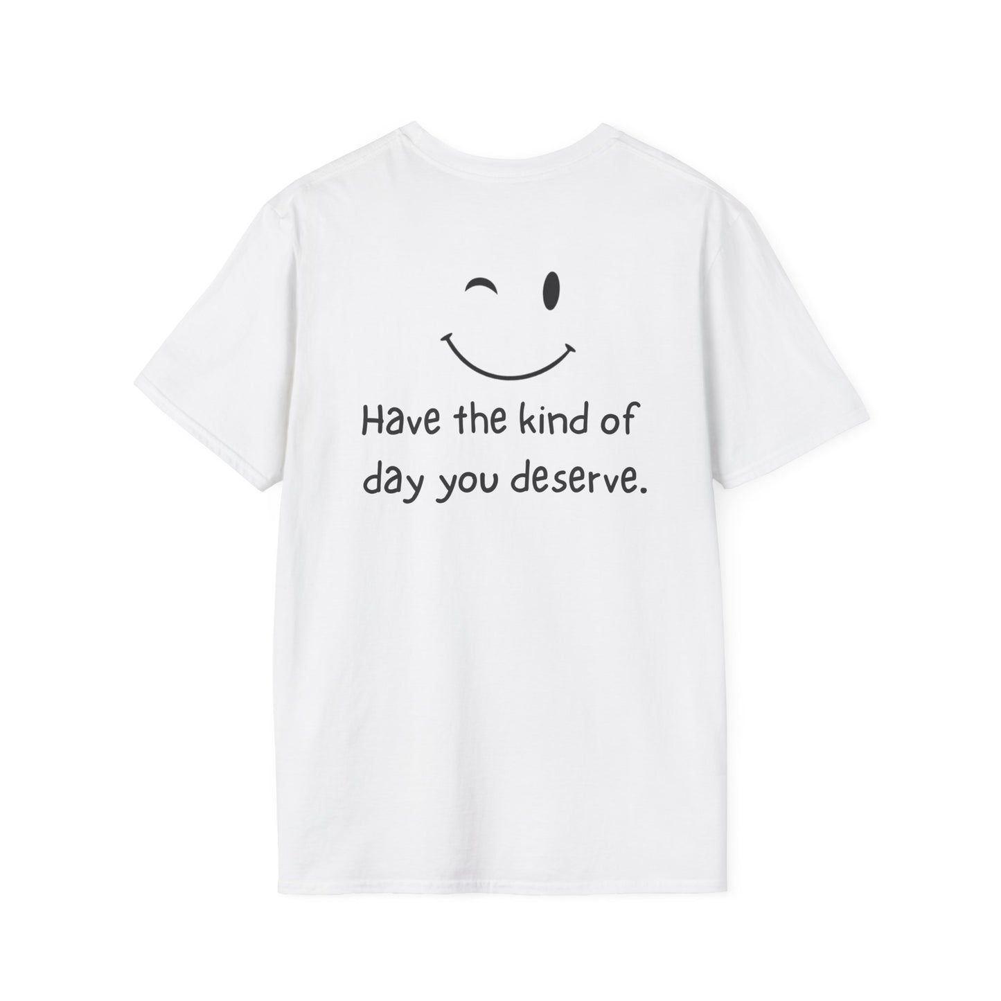 Have the Kind of Day You Deserve T-Shirt – Funny Smiley Face Graphic Tee