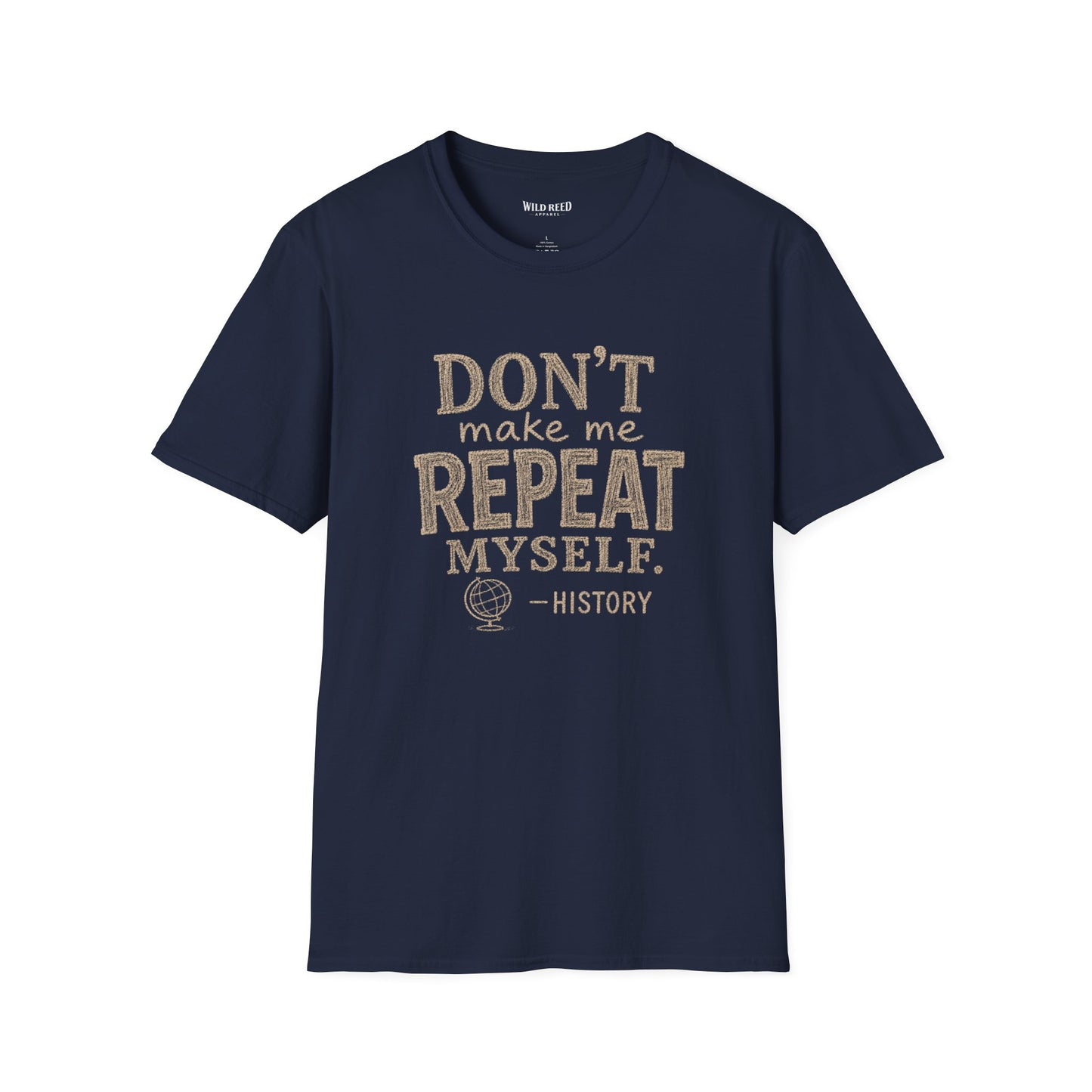 Don't Make Me Repeat Myself History Teacher Shirt | Funny History Teacher Tee | Back to School Graphic T-Shirt