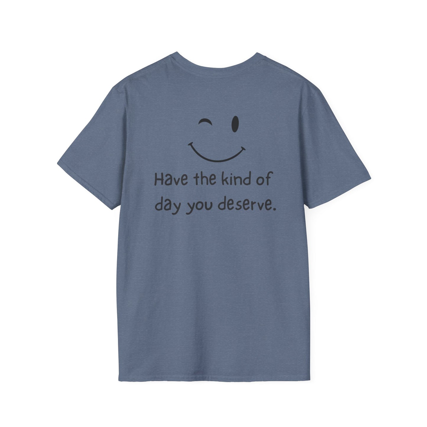 Have the Kind of Day You Deserve T-Shirt – Funny Smiley Face Graphic Tee