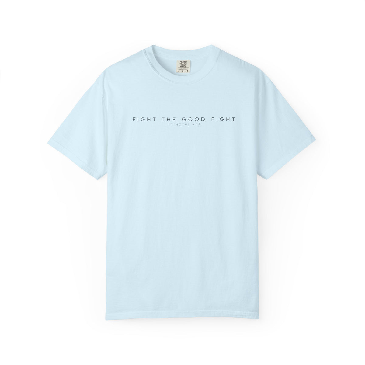 Fight the Good Fight Comfort Colors Shirt | 1 Timothy 6:12 Christian Tee