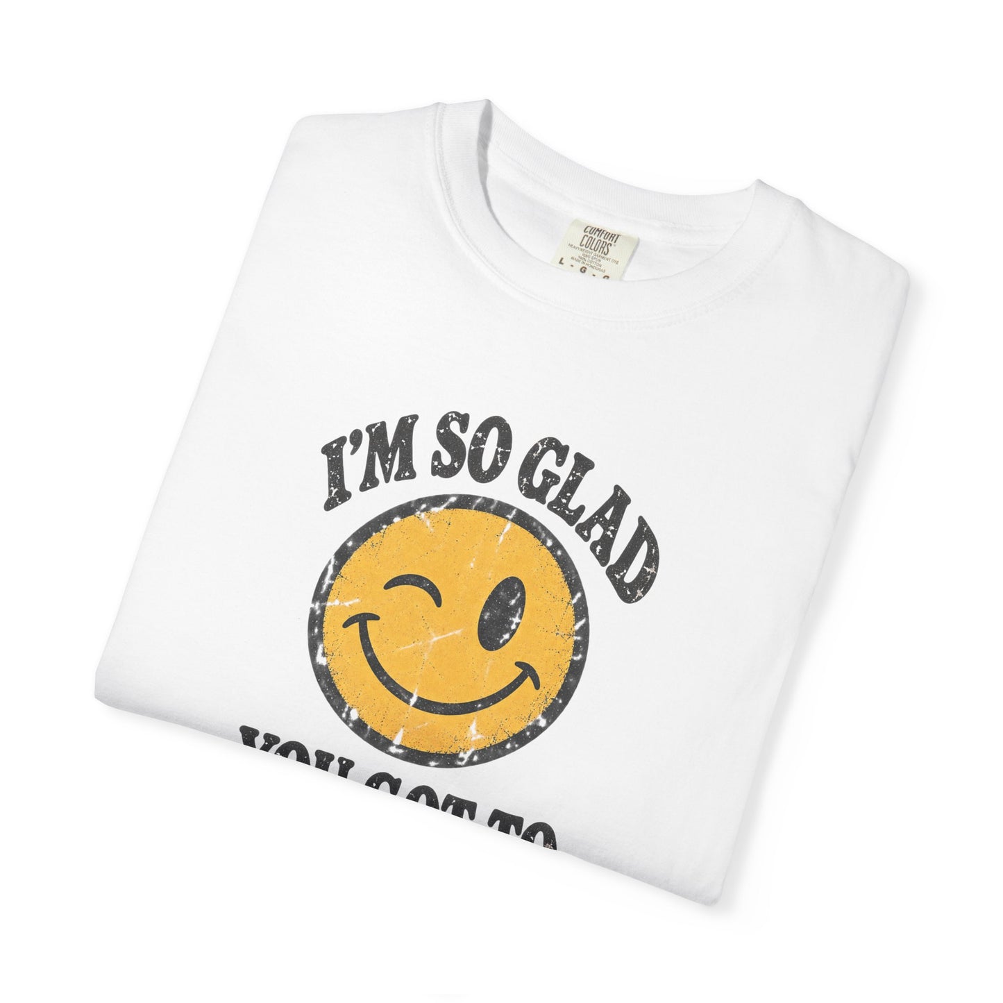 I’m So Glad You Got to See Me Vintage Smiley Tee
