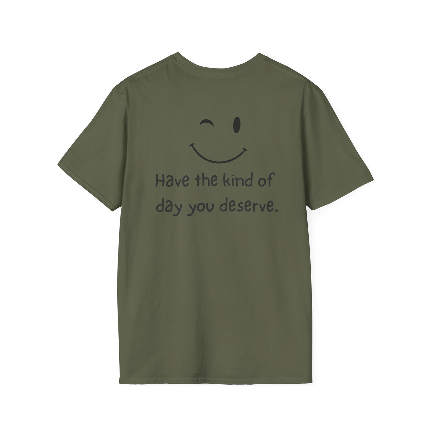 Have the Kind of Day You Deserve T-Shirt – Funny Smiley Face Graphic Tee