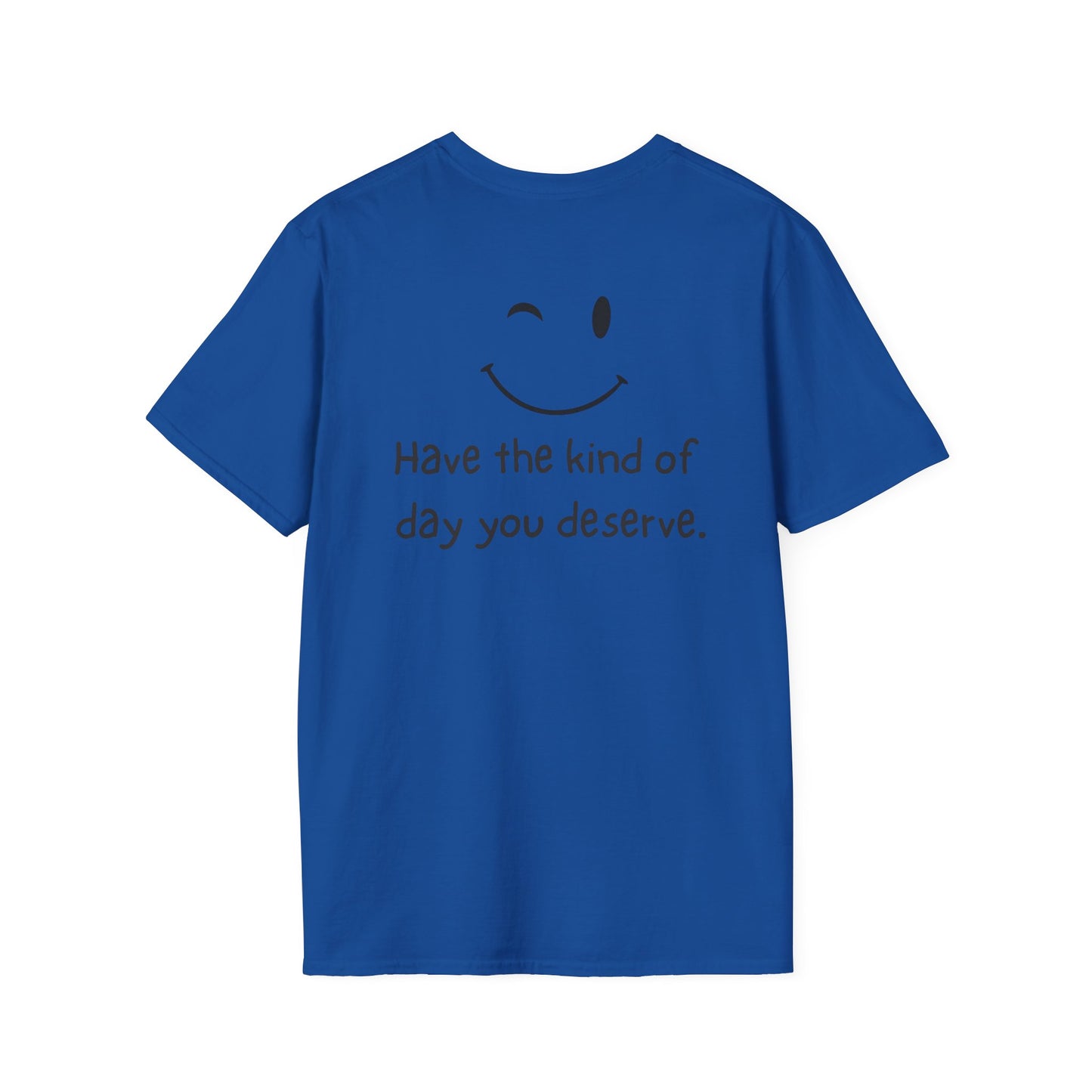 Have the Kind of Day You Deserve T-Shirt – Funny Smiley Face Graphic Tee